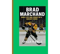 BRAD MARCHAND: EARLY LIFE AND LEGACY OF A HOCKEY HERO