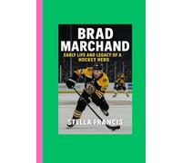 BRAD MARCHAND: EARLY LIFE AND LEGACY OF A HOCKEY HERO