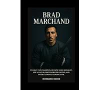 BRAD MARCHAND: Stanley Cup Champion, Olympic Gold Medalist, NHL All-Star, Boston Bruins Legend, and International Scoring Star