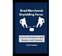Brad Marchand: Unyielding Force: A Career Shaped by Skill, Passion, and Tenacity