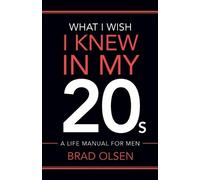 Brad Olsen What I Wish I Knew In My 20s (Tascabile)