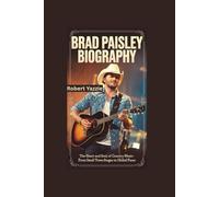 BRAD PAISLEY BIOGRAPHY: The Heart and Soul of Country Music- From Small Town Stages to Global Fame