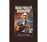 BRAD PAISLEY BIOGRAPHY: The Heart and Soul of Country Music- From Small Town Stages to Global Fame