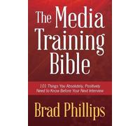 Brad Phillips The Media Training Bible (Tascabile)