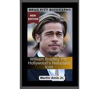 BRAD PITT BIOGRAPHY: William Bradley Pitt: Hollywood’s Reluctant Icon