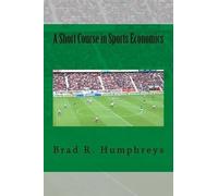 Brad R Humphreys A Short Course in Sports Economics (Tascabile)