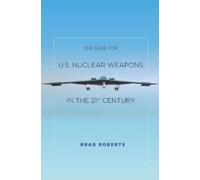 Brad Roberts The Case for U.S. Nuclear Weapons in the 21st Ce (Copertina rigida)