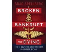 Brad Spellberg Broken, Bankrupt, and Dying (Tascabile)