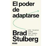 El poder de adaptarse / Master of Change: Como triunfar cuando todo cambia, incluso tu