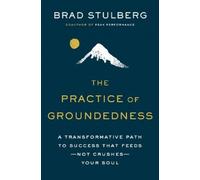 Brad Stulberg The Practice of Groundedness (Copertina rigida)