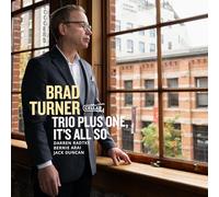 Brad Turner Trio Plus One - It's All So