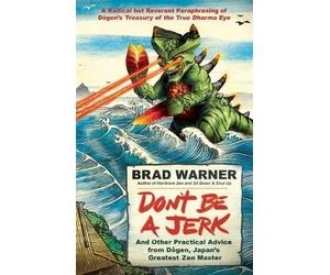 Brad Warner Don't be a Jerk and Other Practical Advice from Dogen, J (Tascabile)