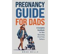 Brad Wells Pregnancy Guide For Dads (Tascabile)