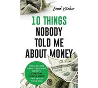 Brad Wieher 10 Things Nobody Told Me about Money (Tascabile)