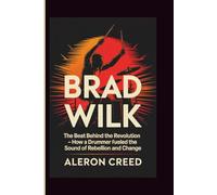 Brad Wilk: The Beat Behind the Revolution - How a Drummer Fueled the Sound of Rebellion and Change