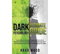 Brad Wood Dark Psychology Ultimate Guide (Tascabile)