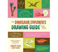 The Dinosaur Explorer's Drawing Guide for Kids: Step-by-step Lessons for Drawing All Your Favorite Prehistoric Creatures: 3