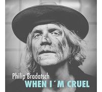 BRADATSCH, PHILIP - WHEN I'M CRUEL