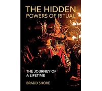 Bradd Shore The Hidden Powers of Ritual (Tascabile)