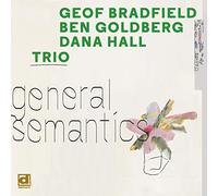 Bradfield, Geof/ Goldberg, Ben/ Dana Hall Trio - General Semantics