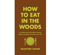 Bradford Angier How to Eat in the Woods (Copertina rigida)
