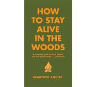 Bradford Angier How To Stay Alive In The Woods (Copertina rigida)