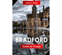 BRADFORD GUIDE DE VOYAGE 2026: Explorez le West Yorkshire, en Angleterre, avec le patrimoine industriel, la culture cinématographique, les promenades sur les landes et la cuisine sud-asiatique
