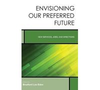 Bradford Lee Eden Envisioning Our Preferred Future (Copertina rigida)