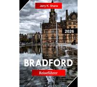 BRADFORD REISEFÜHRER 2026: Entdecken Sie West Yorkshire, England mit industriellem Erbe, Filmkultur, Moorland-Spaziergängen und südasiatischer Küche