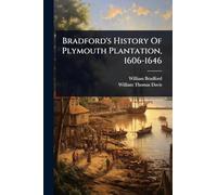 Bradford's History Of Plymouth Plantation, 1606-1646