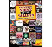 Bradford's Noise Of The Valleys Volume 3.1: A History Of Bradford Music 1999-2003