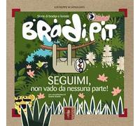 BradiPit. Seguimi, non vado da nessuna parte!
