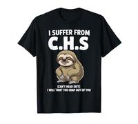 Bradipo I Suffer from C.H.S I Will Huh The Crap out of You Maglietta