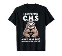 Bradipo I Suffer from C.H.S I Will Huh The Crap out of You Maglietta