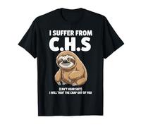 Bradipo I Suffer from C.H.S I Will Huh The Crap out of You Maglietta