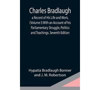 Bradlaugh Bonner and J M Robertson Charles Bradlaugh (Tascabile)
