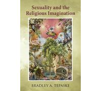 Bradley A Tepaske Sexuality and the Religious Imagination (Tascabile)