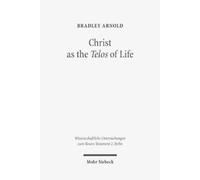 Bradley Arnold Christ as the Telos of Life (Tascabile)