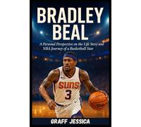 BRADLEY BEAL: A Personal Perspective on the Life Story and NBA Journey of a Basketball Star