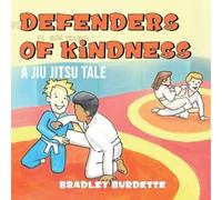Bradley Burdette Defenders of Kindness - A Jiu Jitsu tale (Tascabile)