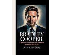 Bradley Cooper: A Star Who Transcended - The Actor Who Became a Force in Film"