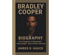 BRADLEY COOPER BIOGRAPHY: From Hangover to Hollywood’s Heavyweight - Actor, Director, Visionary