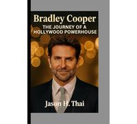 Bradley Cooper: The Journey of a Hollywood Powerhouse
