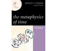 Bradley Dowden The Metaphysics of Time (Tascabile) New Dialogues in Philosophy