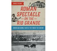 Bradley Folsom Roman Spectacle on the Rio Grande (Tascabile) History Press