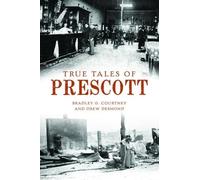 Bradley G Courtney Drew Desmond True Tales of Prescott (Tascabile)