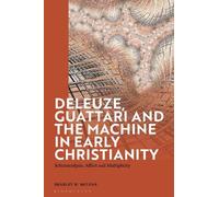 Bradley H. McLe Deleuze, Guattari and the Machine in Early Christian (Tascabile)