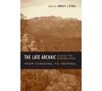 Bradley J. Vierra The Late Archaic Across the Borderlands (Tascabile)