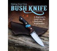 Bradley Richardson Making Your Own Bush Knife (Tascabile)