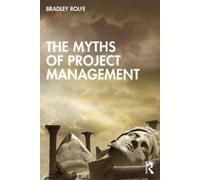 Bradley Rolfe The Myths of Project Management (Tascabile)